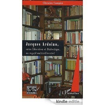 Jacques Ardoino Entre Education et Dialectique un Regard Multireferentiel (Histoire de vie et formation) [Kindle-editie]