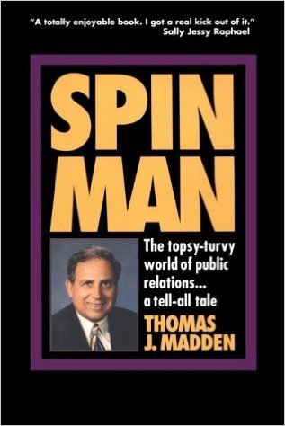 Spin Man: The Topsy-Turvy World of Public Relations... a Tell-All Tale