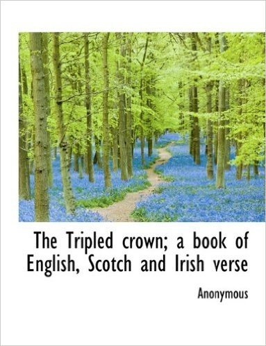 The Tripled Crown; A Book of English, Scotch and Irish Verse