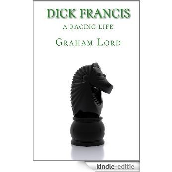 Dick Francis: A Racing Life (English Edition) [Kindle-editie]