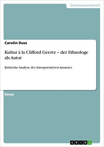 Kultur à la Clifford Geertz - der Ethnologe als Autor: Kritische Analyse des Interpretativen Ansatzes