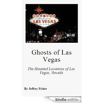Ghosts of Las Vegas: The Haunted Locations of Las Vegas, Nevada (English Edition) [Kindle-editie]
