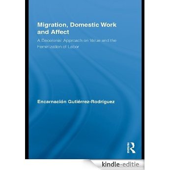 Migration, Domestic Work and Affect: A Decolonial Approach on Value and the Feminization of Labor (Routledge Research in Gender and Society) [Kindle-editie]