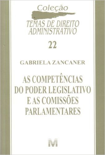 As Competências do Poder Legislativo e as Comissões Parlamentares - Volume 22