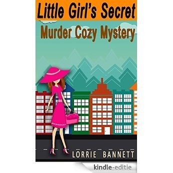 COZY MYSTERY: Little Girl's Secret (Women Humor Cozy Mystery Detective Murder Sleuths) (Suspense Culinary Comedy Short Reads Sweet Stories Cove) (English Edition) [Kindle-editie]