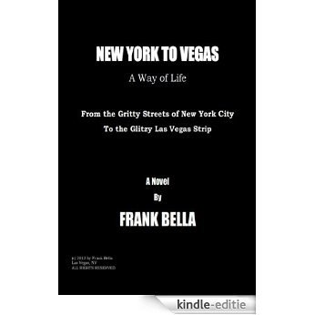 New York to Vegas - A Way of Life: From the Gritty Streets of New York City to the Glitzy Las Vegas Strip (English Edition) [Kindle-editie]
