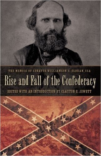 Rise and Fall of the Confederacy: The Memoir of Senator Williamson S. Oldham, CSA