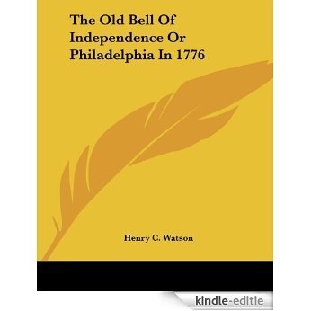 The Old Bell Of Independence Or Philadelphia In 1776 [Kindle-editie]