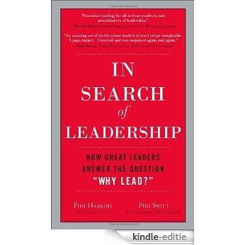 In Search of Leadership: How Great Leaders Answer the Question ""Why Lead?"": How Great Leaders Answer the Question "Why Lead?" [Kindle-editie]