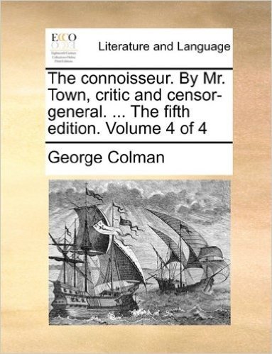 The Connoisseur. by Mr. Town, Critic and Censor-General. ... the Fifth Edition. Volume 4 of 4 baixar