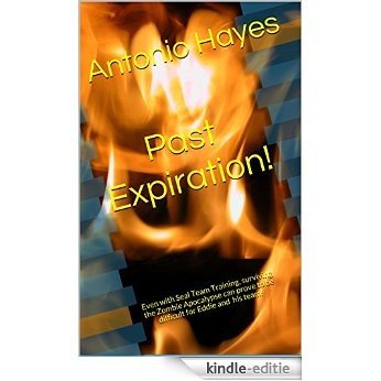 Past Expiration!: Even with Seal Team Training, surviving the Zombie Apocalypse can prove to be difficult for Eddie and his team! (English Edition) [Kindle-editie]