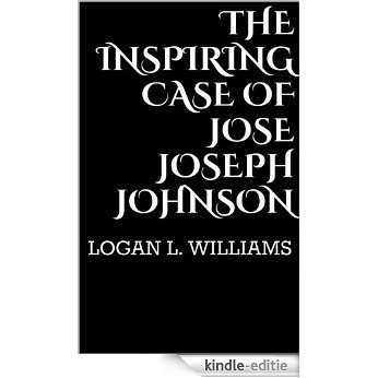 The Inspiring Case of Jose Joseph Johnson (English Edition) [Kindle-editie]