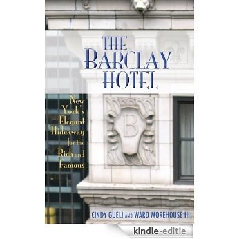 The Barclay Hotel - New York's Elegant Hideaway for the Rich and Famous (English Edition) [Kindle-editie]