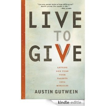 Live to Give: Let God Turn Your Talents into Miracles (English Edition) [Kindle-editie]