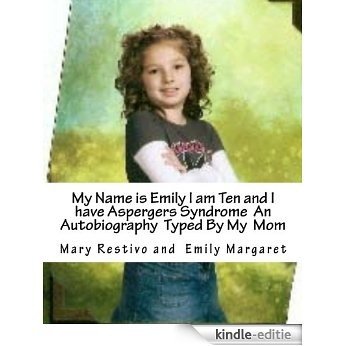 My Name is Emily I am Ten and I have Aspbergers Syndrome an Autobiography Typed By My Mom (English Edition) [Kindle-editie]