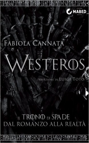 Westeros: Il Trono Di Spade Dal Romanzo Alla Realta