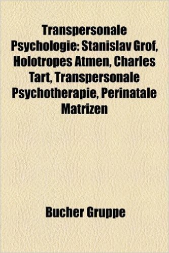 Transpersonale Psychologie: Stanislav Grof, Holotropes Atmen, Charles Tart, Transpersonale Psychotherapie, Perinatale Matrizen