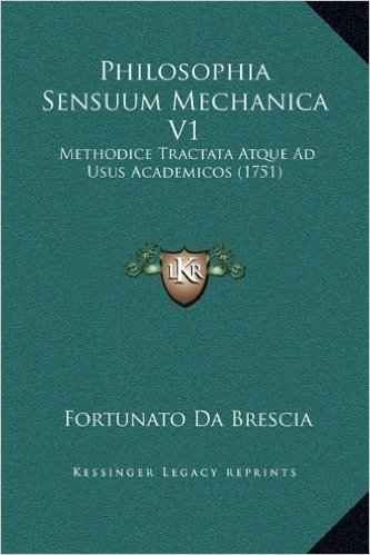 Philosophia Sensuum Mechanica V1: Methodice Tractata Atque Ad Usus Academicos (1751)