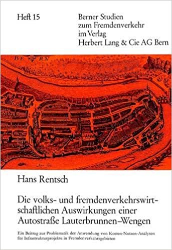 Die volks- und fremdenverkehrswirtschaftlichen Auswirkungen einer Autostrasse Lauterbrunnen-Wengen (Berner Studien zum Fremdenverkehr, Band 15)