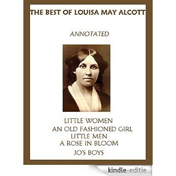 The Best of Louisa May Alcott (Annotated) Including: Little Women, An Old-Fashioned Girl, Little Men, Rose in Bloom, and Jo's Boys (English Edition) [Kindle-editie] beoordelingen