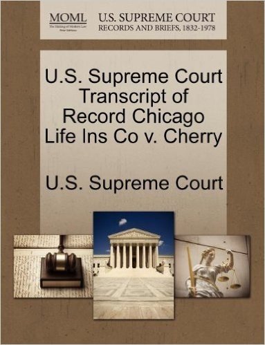 U.S. Supreme Court Transcript of Record Chicago Life Ins Co V. Cherry baixar