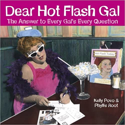 Dear Hot Flash Gal: The Answer to Every Gal's Every Question