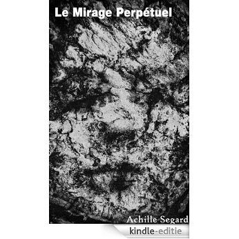 Achille Segard - http://fr.wikisource.org/wiki/Le_Mirage_perp%C3%A9tuel (French Edition) [Kindle-editie]