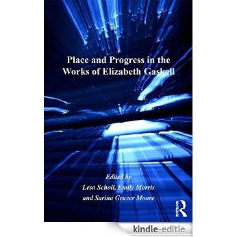 Place and Progress in the Works of Elizabeth Gaskell [Kindle-editie]