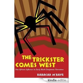 The Trickster Comes West: Pan-African Influence in Early Black Diasporan Narratives [Kindle-editie]