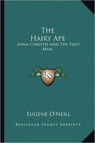 The Hairy Ape: Anna Christie and the First Man.