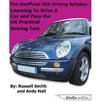 The Unofficial DSA Driving Syllabus - Learning To Drive A Car and Pass the UK Practical Driving Test (English Edition) [Kindle-editie]