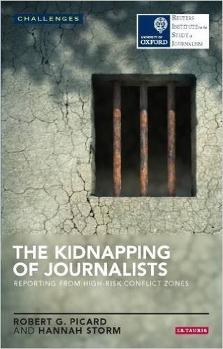 The Kidnapping of Journalists: Reporting from High-Risk Conflict Zones