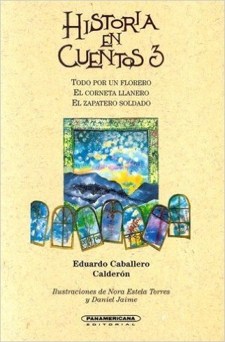 Historia en Cuentos 3: Todo Por un Florero/El Corneta Llanero/El Zapatero Soldado
