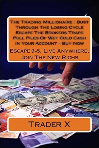 The Trading Millionaire: Bust Through the Losing Cycle Escape the Brokers Traps Pull Piles of Wet Cold Cash in Your Account - Buy Now: Escape 9 baixar