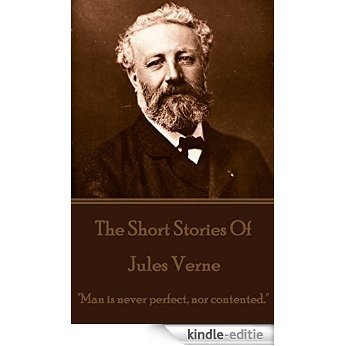 The Short Stories Of Jules Verne: "Man is never perfect, nor contented." [Kindle-editie]