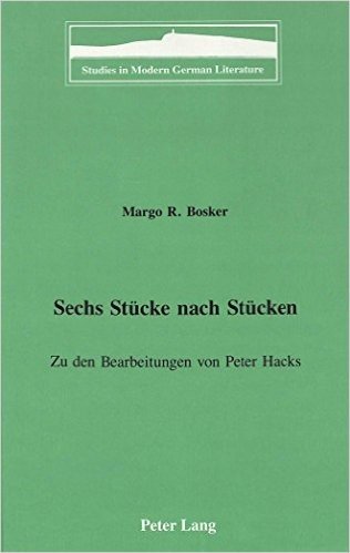Sechs Stuecke Nach Stuecken: Zu Den Bearbeitungen Von Peter Hacks