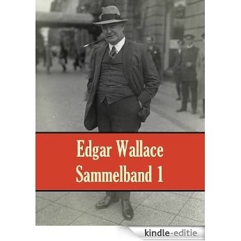 Edgar Wallace - Sammelband 1 (Edgar Wallace - Sammelbände) (German Edition) [Kindle-editie]