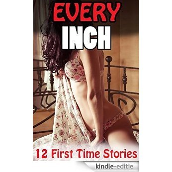 EVERY INCH! 12 Short, Steamy, and Straight to the Point Stories of Naughty Encounters... A Collection of Taking Everything They Have to Offer! Romance Story Bundle (English Edition) [Kindle-editie]
