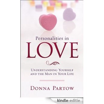 Personalities in Love: Understanding the Man in Your Life [Kindle-editie]