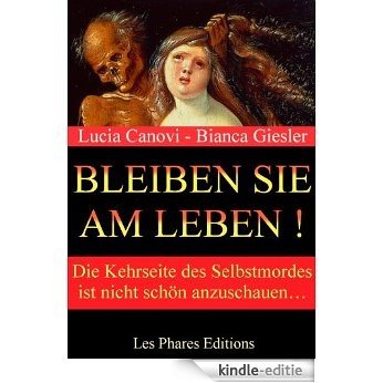 Bleiben Sie am Leben: Die Kehrseite des Selbstmordes ist nicht schön anzuschauen... (German Edition) [Kindle-editie]