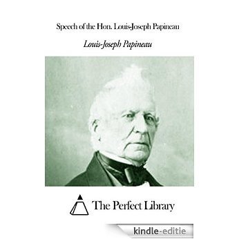 Speech of the Hon. Louis-Joseph Papineau (English Edition) [Kindle-editie]