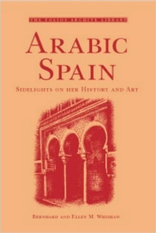 Arabic Spain: Sidelights on Her History and Art