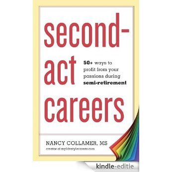 Second-Act Careers: 50+ Ways to Profit from Your Passions During Semi-Retirement [Kindle-editie]