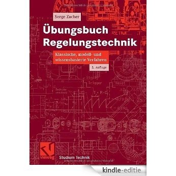 Übungsbuch Regelungstechnik: Klassische, modell- und wissensbasierte Verfahren (Studium Technik) [Kindle-editie]