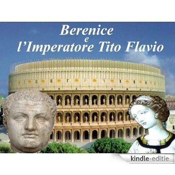 BERENICE E L'IMPERATORE TITO FLAVIO (Italian Edition) [Kindle-editie]
