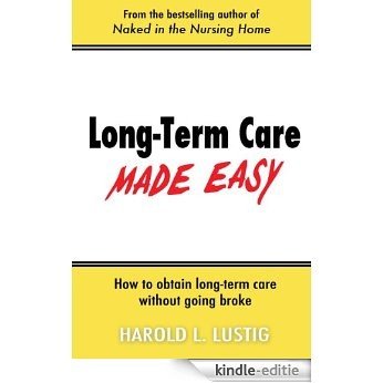 Long-Term Care Made Easy: How to Obtain Long-Term Care without Going Broke (English Edition) [Kindle-editie]