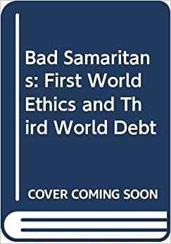 Bad Samaritans: First World Ethics and Third World Debt