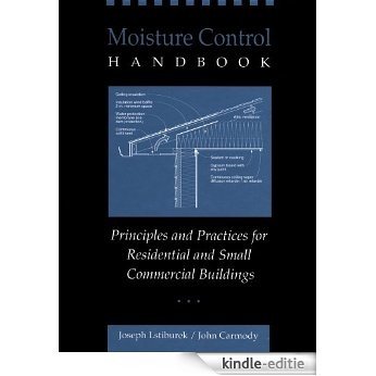 Moisture Control Handbook: Principles and Practices for Residential and Small Commercial Buildings [Kindle-editie]