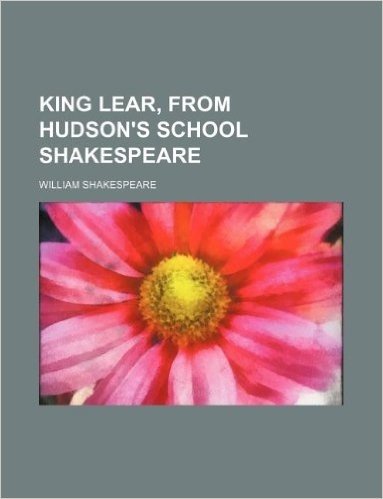 King Lear, from Hudson's School Shakespeare