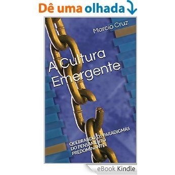 A Cultura Emergente: Quebrando os Paradigmas do Pensamento Predominante [eBook Kindle]